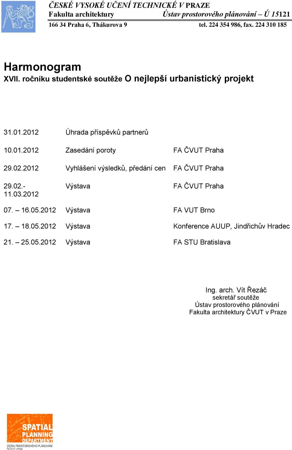 02.2012 Vyhlášení výsledků, předání cen FA ČVUT Praha 29.02.- 11.03.2012 07. 16.05.