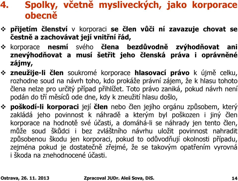 zájem, že k hlasu tohoto člena nelze pro určitý případ přihlížet.