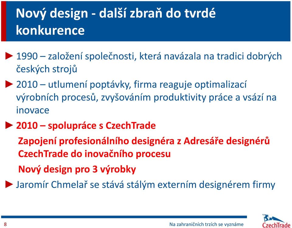 inovace 2010 spolupráce s CzechTrade Zapojení profesionálního designéra z Adresáře designérů CzechTrade do inovačního