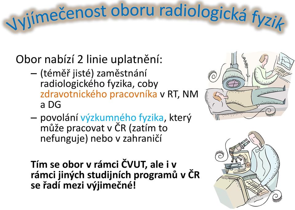 fyzika, který může pracovat v ČR (zatím to nefunguje) nebo v zahraničí Tím se