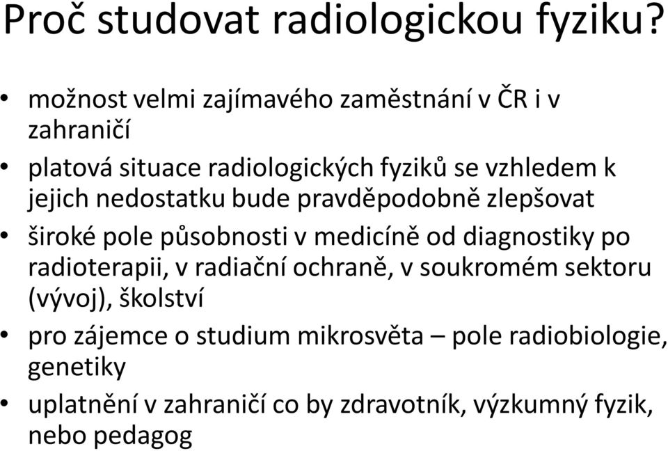 jejich nedostatku bude pravděpodobně zlepšovat široké pole působnosti v medicíně od diagnostiky po