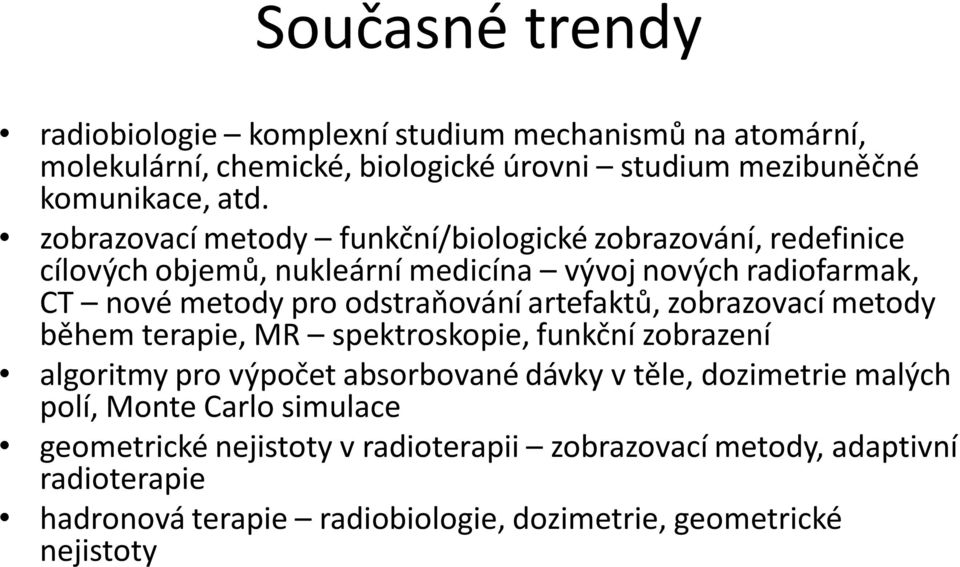 artefaktů, zobrazovací metody během terapie, MR spektroskopie, funkční zobrazení algoritmy pro výpočet absorbované dávky v těle, dozimetrie malých polí,