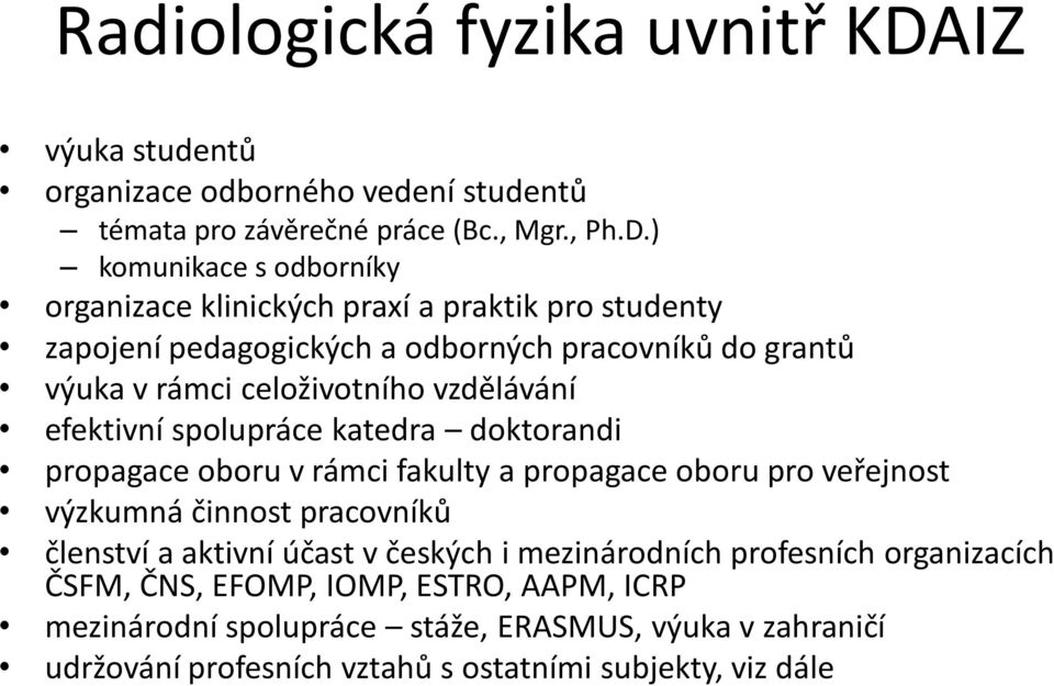 ) komunikace s odborníky organizace klinických praxí a praktik pro studenty zapojení pedagogických a odborných pracovníků do grantů výuka v rámci celoživotního