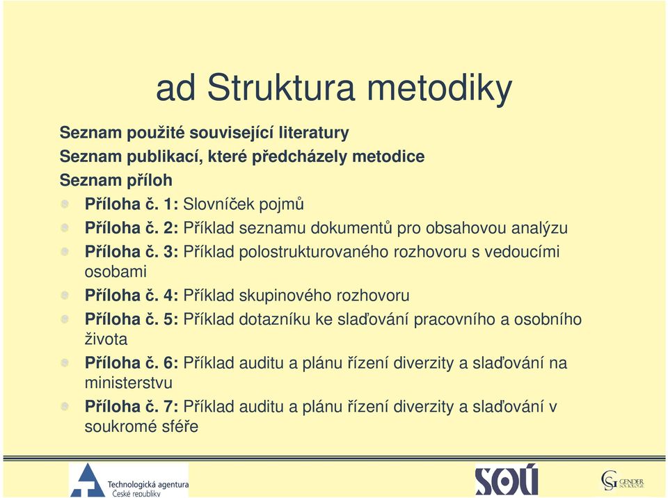 3: Příklad polostrukturovaného rozhovoru s vedoucími osobami Příloha č. 4: Příklad skupinového rozhovoru Příloha č.