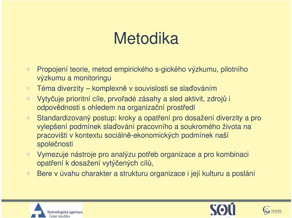 diverzity a pro vylepšení podmínek slaďování pracovního a soukromého života na pracovišti v kontextu sociálně-ekonomických podmínek naší společnosti Vymezuje