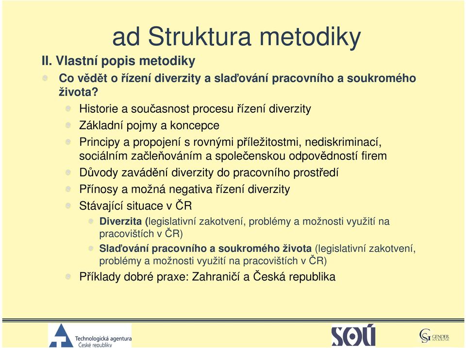 společenskou odpovědností firem Důvody zavádění diverzity do pracovního prostředí Přínosy a možná negativa řízení diverzity Stávající situace včr Diverzita