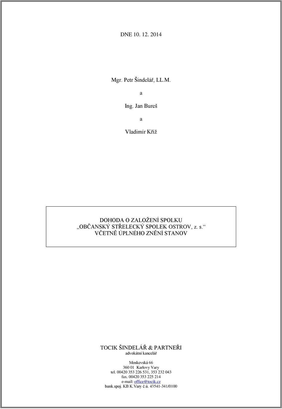 VČETNĚ ÚPLNÉHO ZNĚNÍ STANOV TOCIK ŠINDELÁŘ & PARTNEŘI advokátní kancelář Moskevská 66 360 01