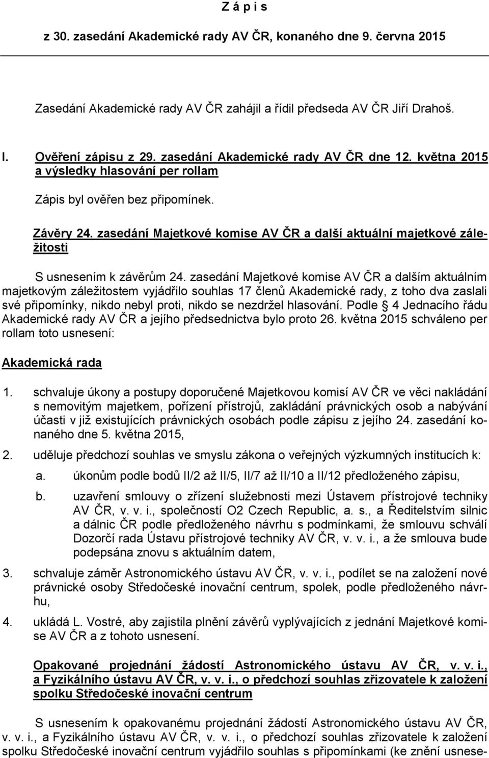 zasedání Majetkové komise AV ČR a další aktuální majetkové záležitosti S usnesením k závěrům 24.