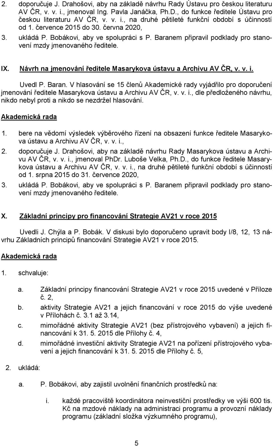 Návrh na jmenování ředitele Masarykova ústavu a Archivu AV ČR, v. v. i. Uvedl P. Baran.