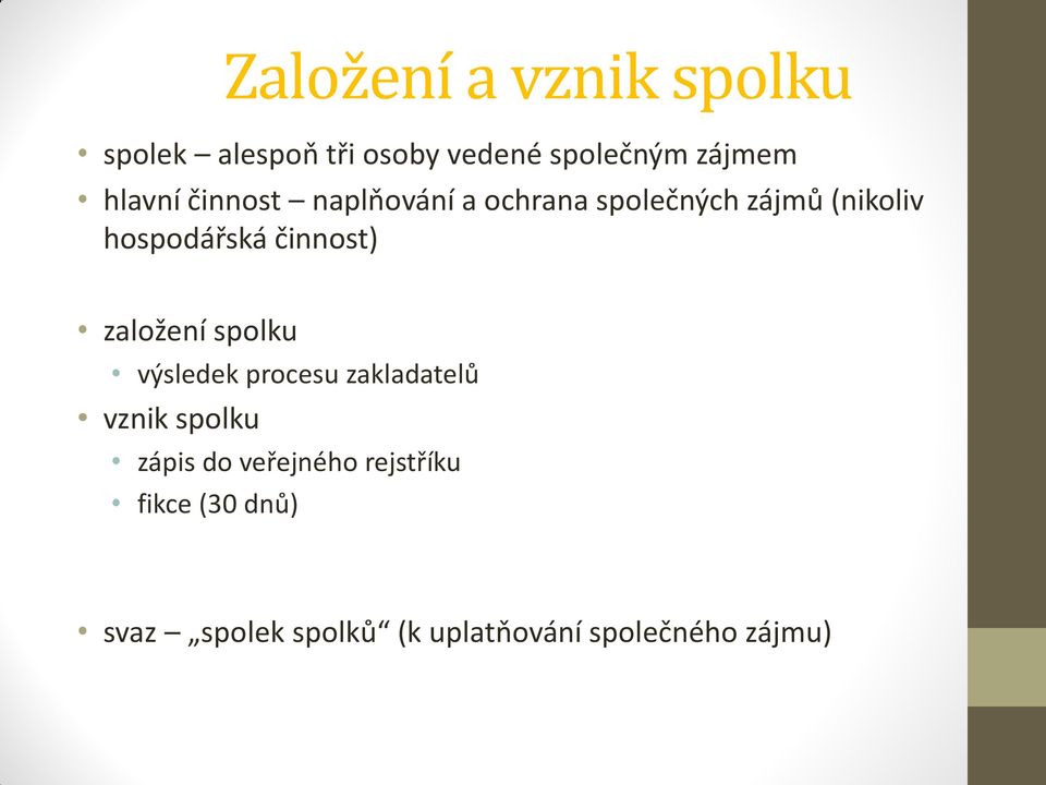 činnost) založení spolku výsledek procesu zakladatelů vznik spolku zápis do