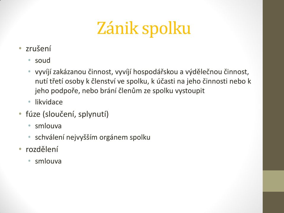 činnosti nebo k jeho podpoře, nebo brání členům ze spolku vystoupit likvidace