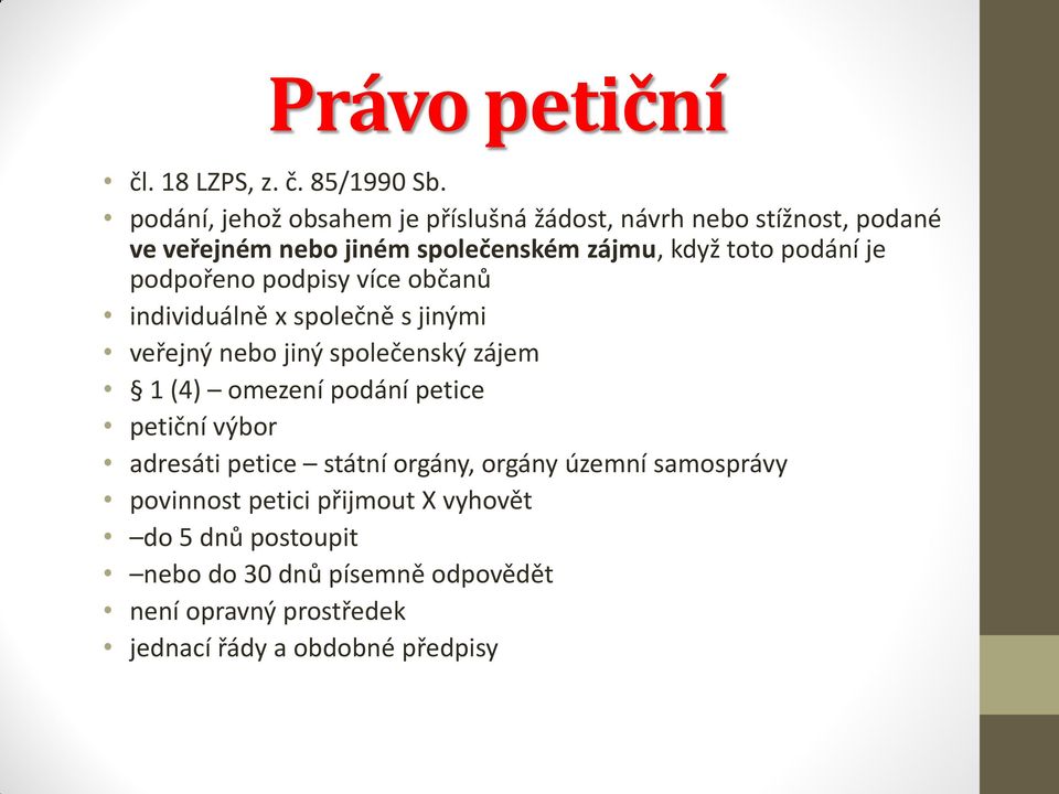 podání je podpořeno podpisy více občanů individuálně x společně s jinými veřejný nebo jiný společenský zájem 1 (4) omezení podání