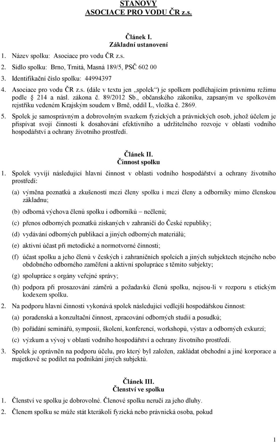 , občanského zákoníku, zapsaným ve spolkovém rejstříku vedeném Krajským soudem v Brně, oddíl L, vložka č. 2869. 5.