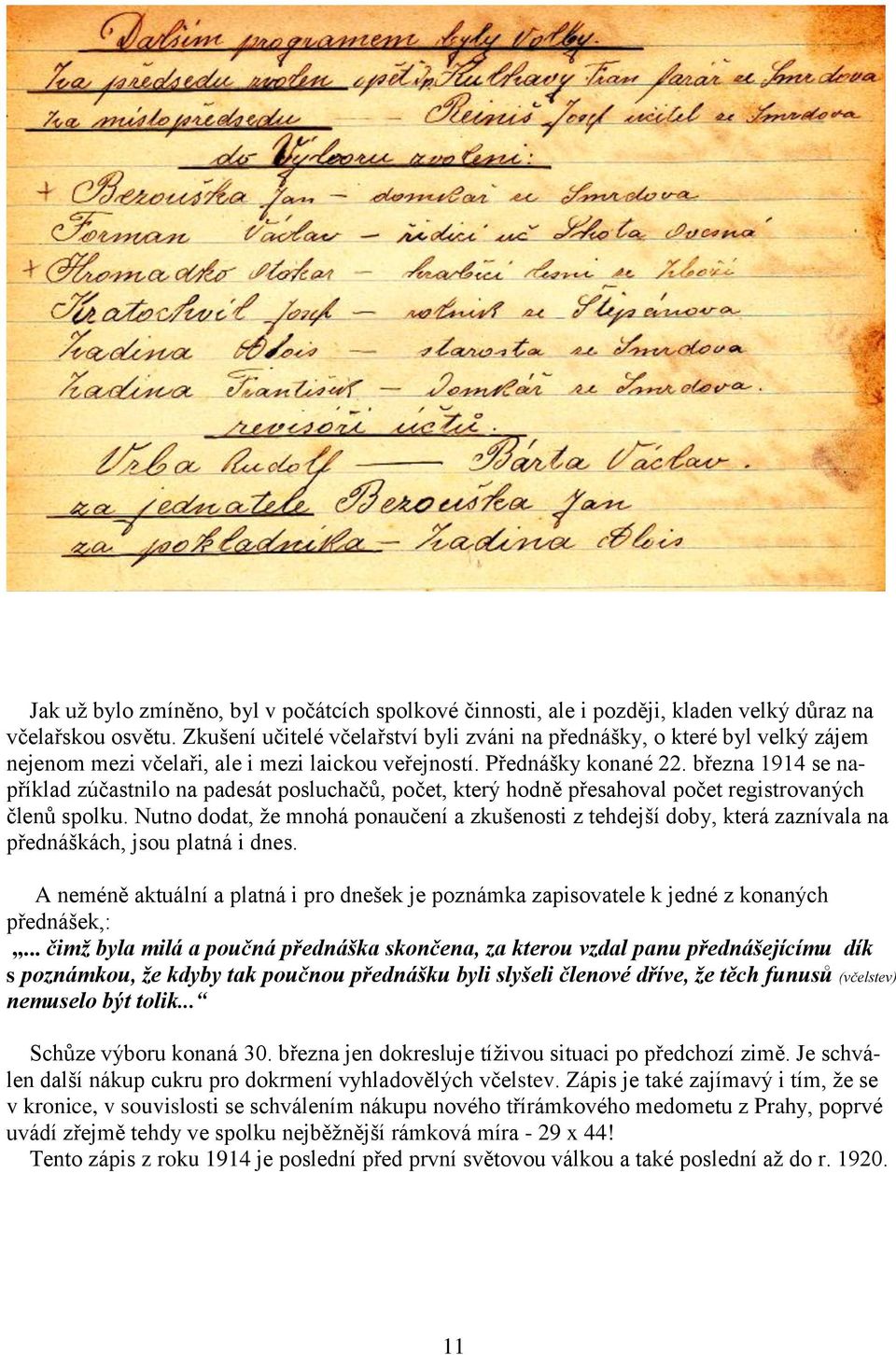 března 1914 se například zúčastnilo na padesát posluchačů, počet, který hodně přesahoval počet registrovaných členů spolku.