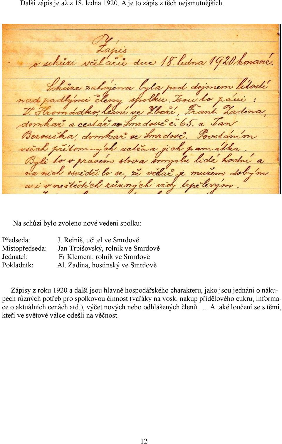 Reiniš, učitel ve Smrdově Jan Trpišovský, rolník ve Smrdově Fr.Klement, rolník ve Smrdově Al.