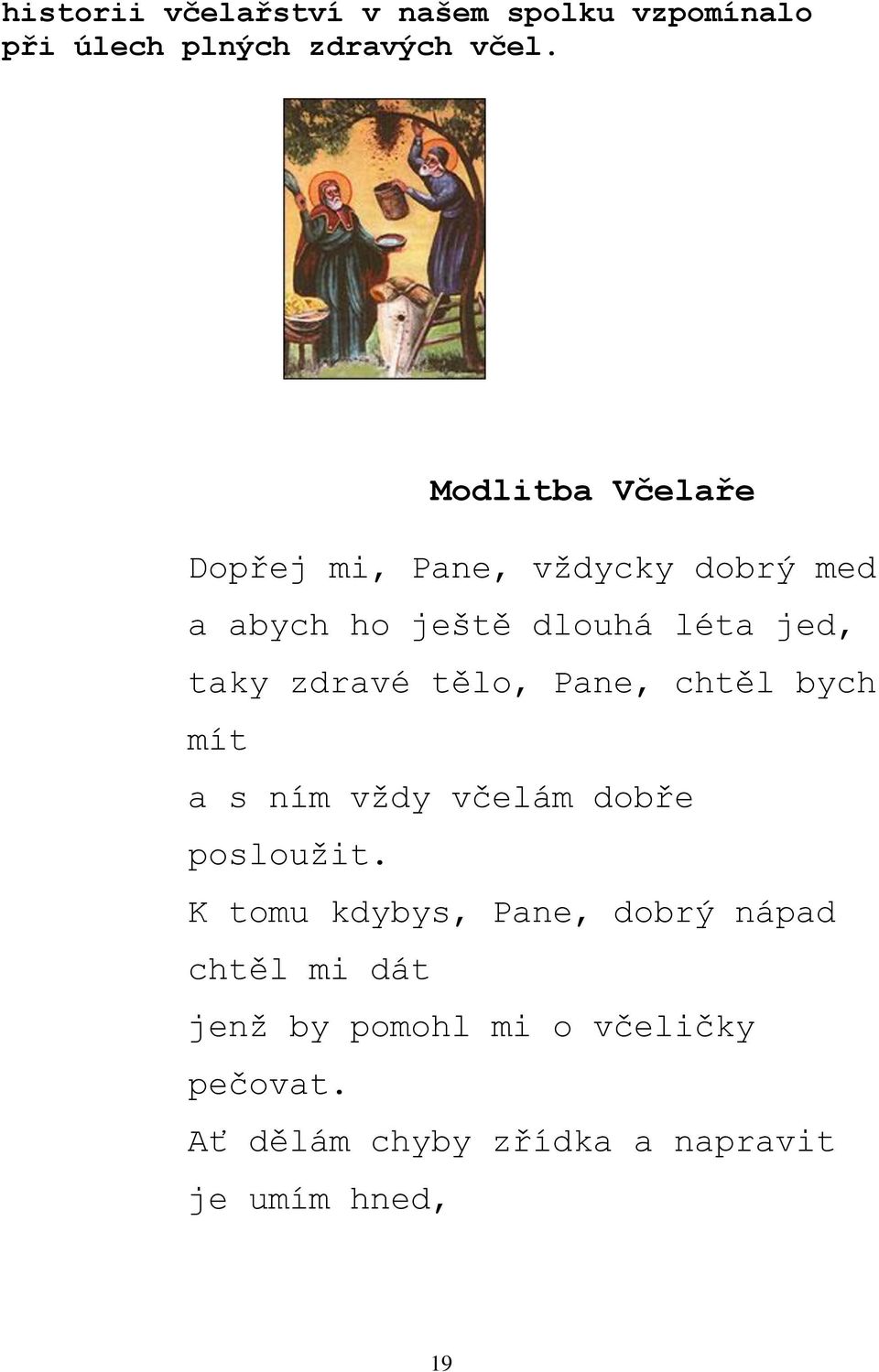 zdravé tělo, Pane, chtěl bych mít a s ním vždy včelám dobře posloužit.