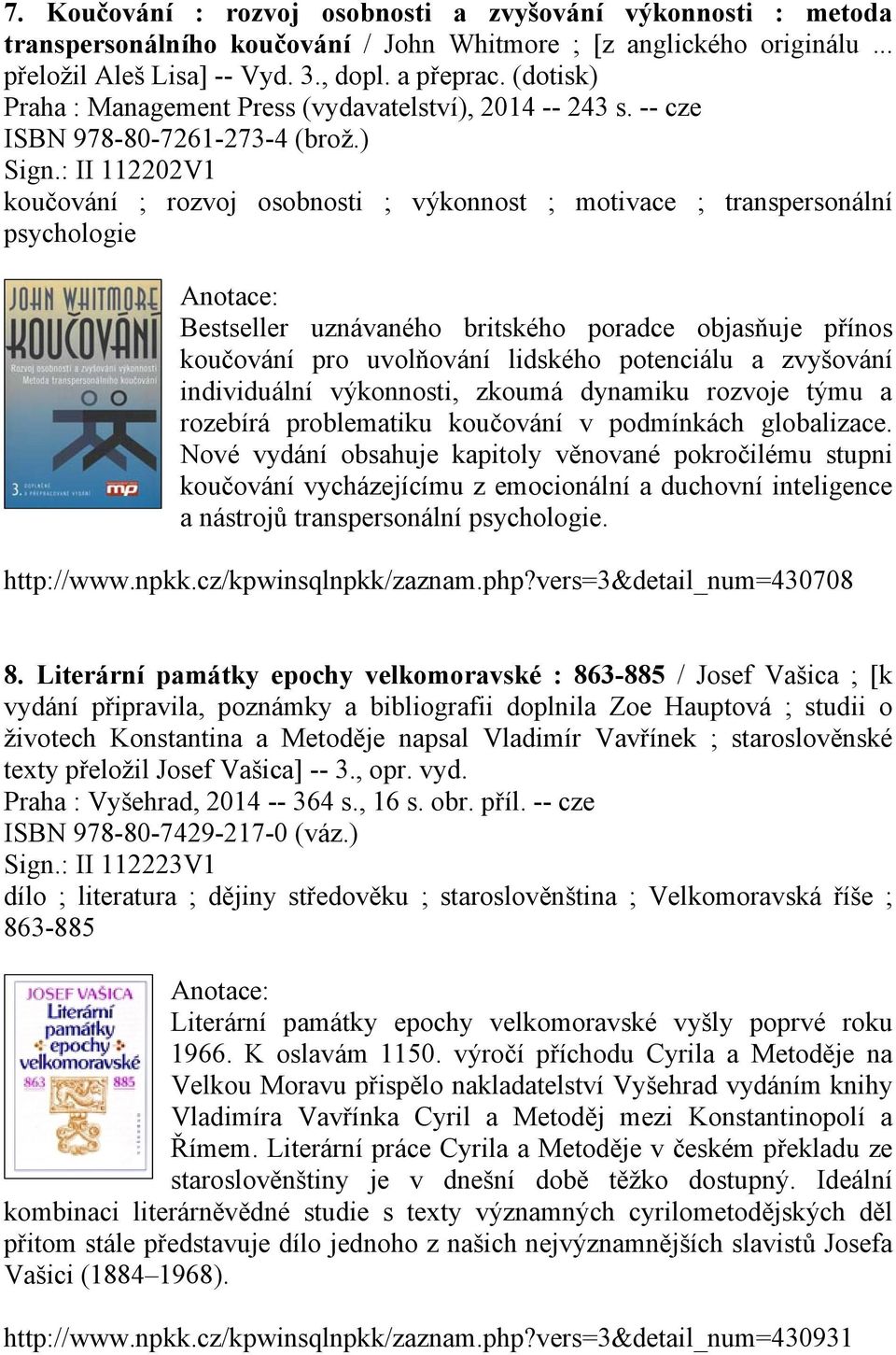 : II 112202V1 koučování ; rozvoj osobnosti ; výkonnost ; motivace ; transpersonální psychologie Bestseller uznávaného britského poradce objasňuje přínos koučování pro uvolňování lidského potenciálu a