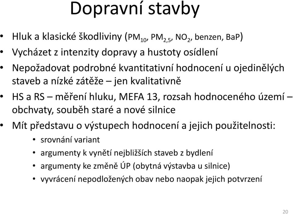 území obchvaty, souběh staré a nové silnice Mít představu o výstupech hodnocení a jejich použitelnosti: srovnání variant argumenty k