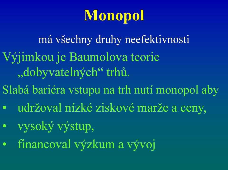 Slabá bariéra vstupu na trh nutí monopol aby