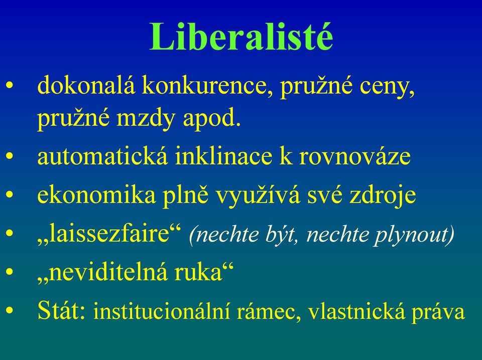 využívá své zdroje laissezfaire (nechte být, nechte