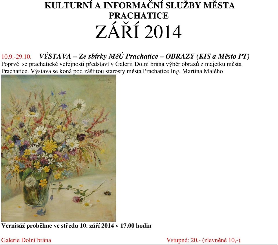 VÝSTAVA Ze sbírky MěÚ Prachatice OBRAZY (KIS a Město PT) Poprvé se prachatické veřejnosti představí v