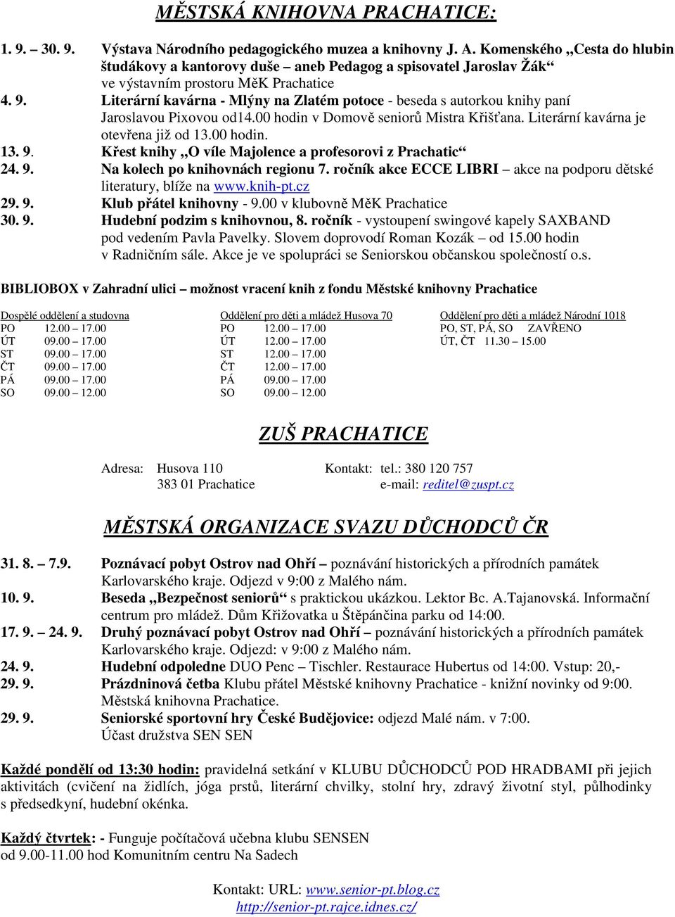 Literární kavárna - Mlýny na Zlatém potoce - beseda s autorkou knihy paní Jaroslavou Pixovou od14.00 hodin v Domově seniorů Mistra Křišťana. Literární kavárna je otevřena již od 13.00 hodin. 13. 9.