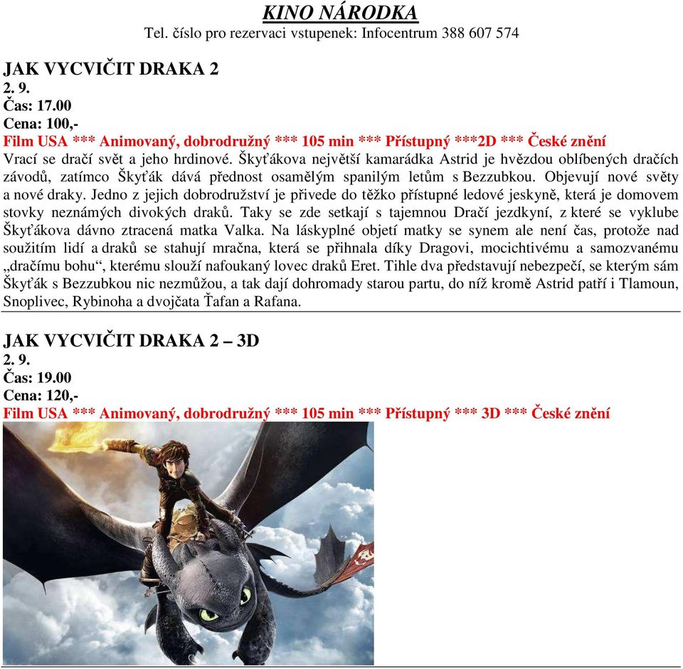 Škyťákova největší kamarádka Astrid je hvězdou oblíbených dračích závodů, zatímco Škyťák dává přednost osamělým spanilým letům s Bezzubkou. Objevují nové světy a nové draky.