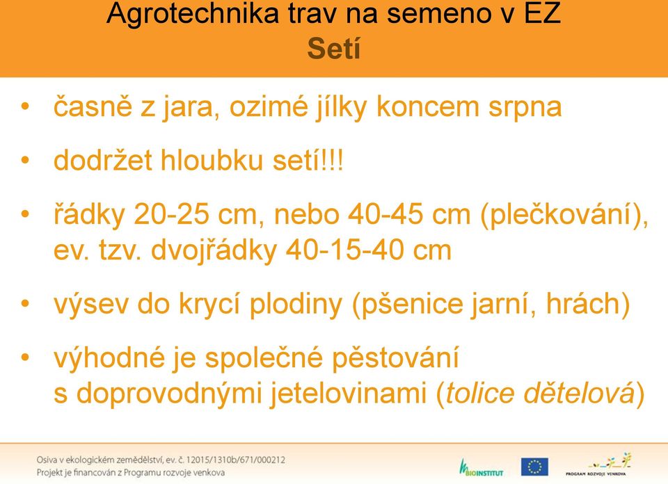 tzv. dvojřádky 40-15-40 cm výsev do krycí plodiny (pšenice jarní, hrách)