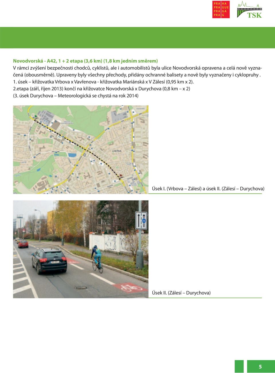 1. úsek křižovatka Vrbova x Vavřenova - křižovatka Mariánská x V Zálesí (0,95 km x 2)