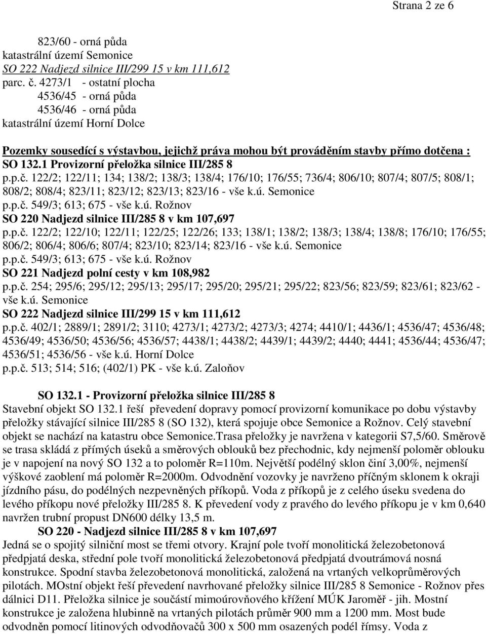 1 Provizorní přeložka silnice III/285 8 p.p.č. 122/2; 122/11; 134; 138/2; 138/3; 138/4; 176/10; 176/55; 736/4; 806/10; 807/4; 807/5; 808/1; 808/2; 808/4; 823/11; 823/12; 823/13; 823/16 - vše k.ú.