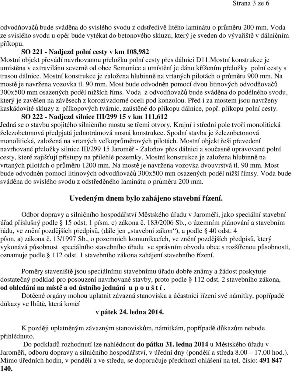 SO 221 - Nadjezd polní cesty v km 108,982 Mostní objekt převádí navrhovanou přeložku polní cesty přes dálnici D11.