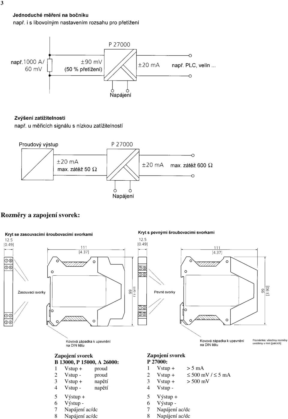 Napájení ac/dc 8 Napájení ac/dc Zapojení svorek P 27000: 1 Vstup + > 5 ma 2 Vstup +