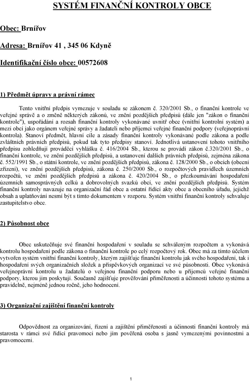 , o finanční kontrole ve veřejné správě a o změně některých zákonů, ve znění pozdějších předpisů (dále jen "zákon o finanční kontrole"), uspořádání a rozsah finanční kontroly vykonávané uvnitř obce