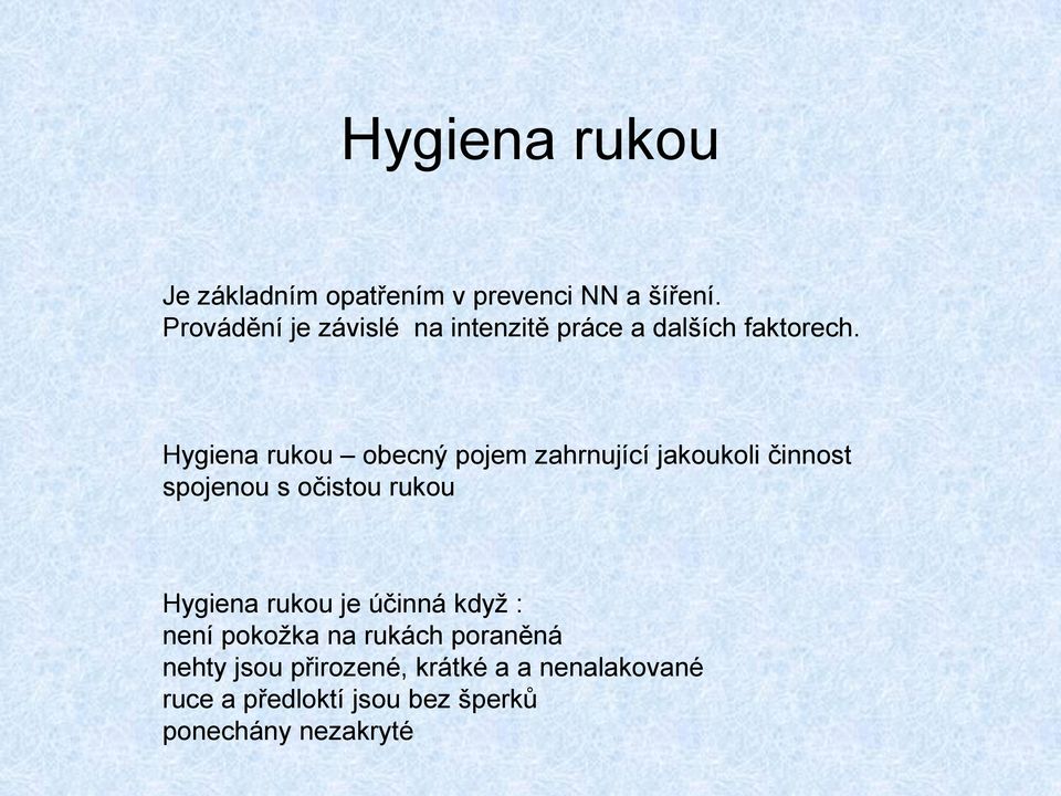 Hygiena rukou obecný pojem zahrnující jakoukoli činnost spojenou s očistou rukou Hygiena