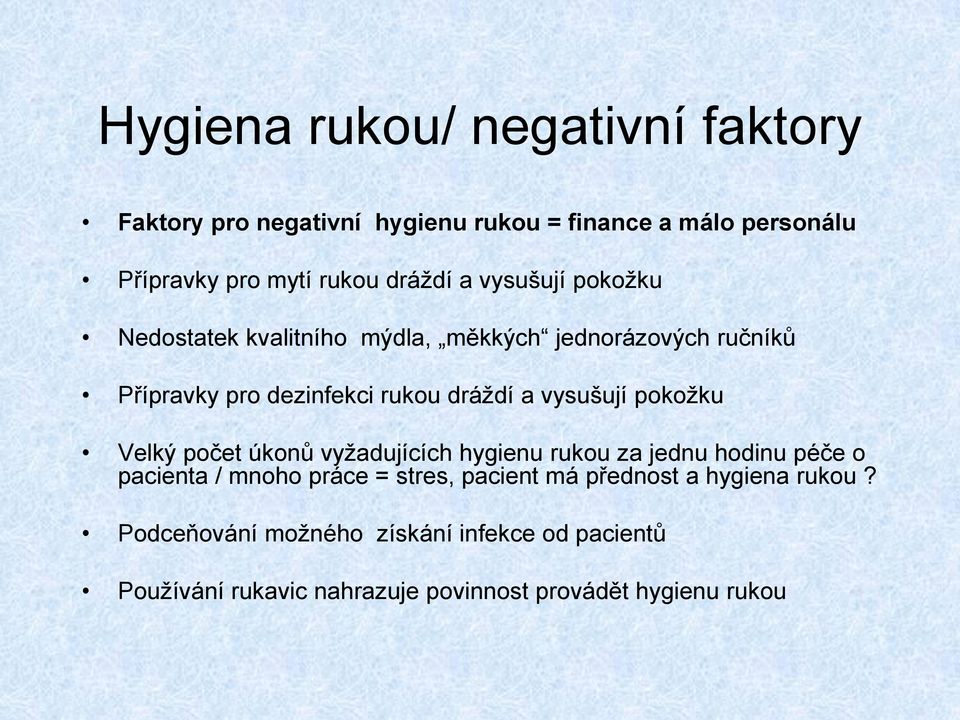 vysušují pokožku Velký počet úkonů vyžadujících hygienu rukou za jednu hodinu péče o pacienta / mnoho práce = stres, pacient