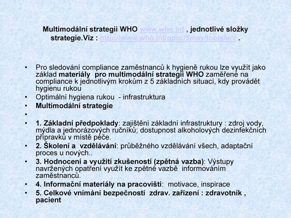 hygienu rukou Optimální hygiena rukou - infrastruktura Multimodální strategie 1.