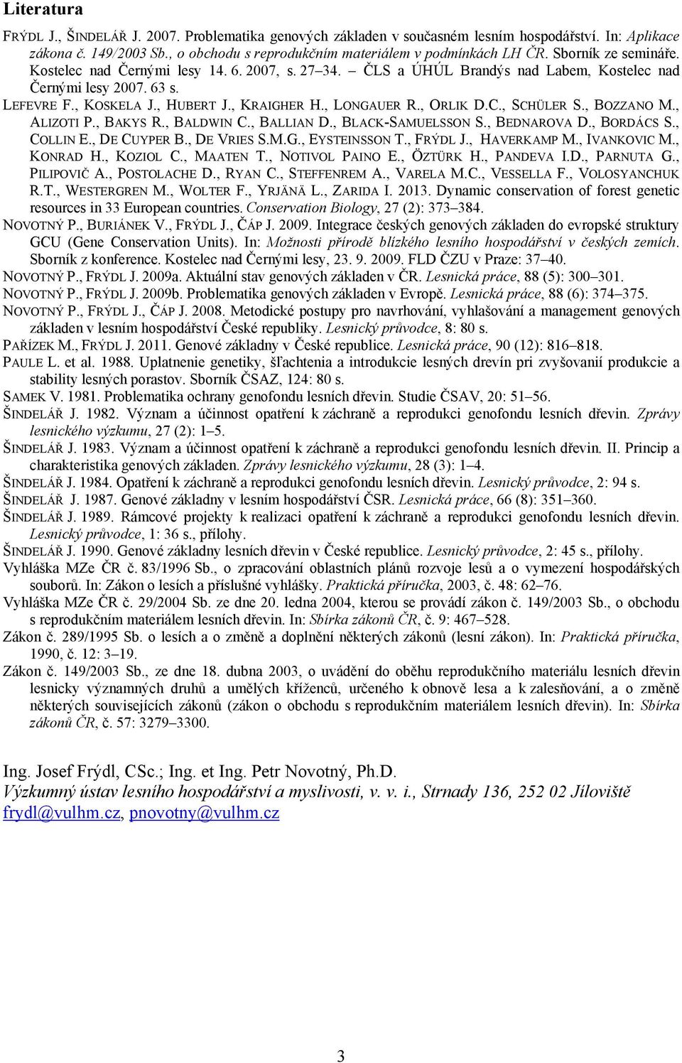 , ORLIK D.C., SCHÜLER S., BOZZANO M., ALIZOTI P., BAKYS R., BALDWIN C., BALLIAN D., BLACK-SAMUELSSON S., BEDNAROVA D., BORDÁCS S., COLLIN E., DE CUYPER B., DE VRIES S.M.G., EYSTEINSSON T., FRÝDL J.