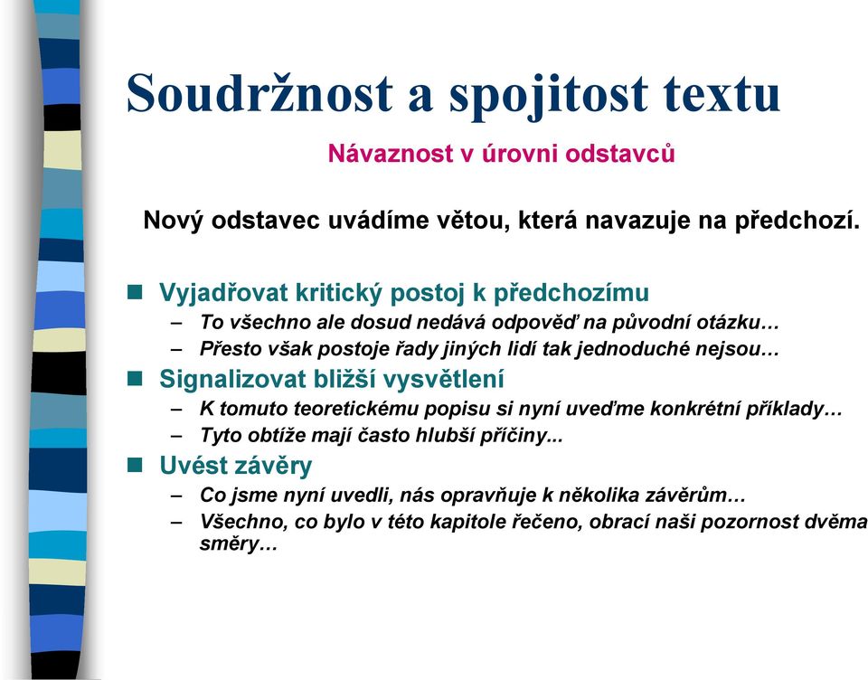 jednoduché nejsou Signalizovat bližší vysvětlení K tomuto teoretickému popisu si nyní uveďme konkrétní příklady Tyto obtíže mají často