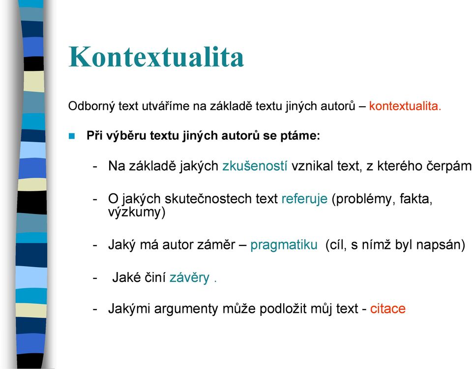 kterého čerpám - O jakých skutečnostech text referuje (problémy, fakta, výzkumy) - Jaký má