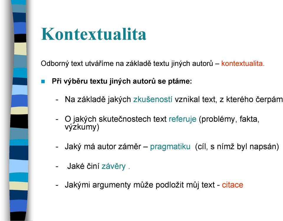 kterého čerpám - O jakých skutečnostech text referuje (problémy, fakta, výzkumy) - Jaký má