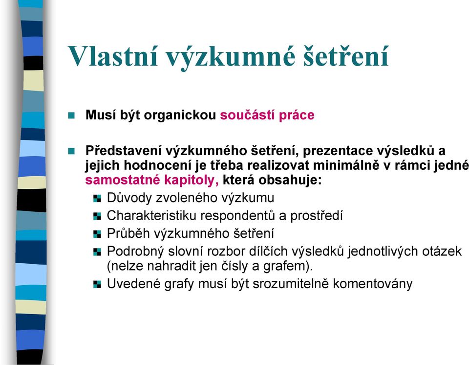 zvoleného výzkumu Charakteristiku respondentů a prostředí Průběh výzkumného šetření Podrobný slovní rozbor