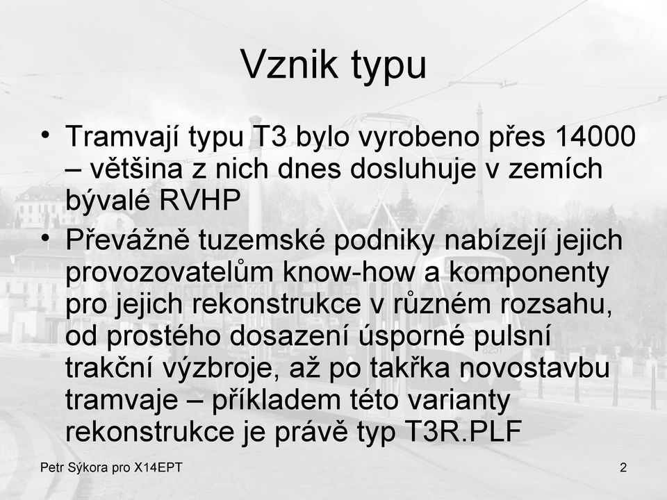 rekonstrukce v různém rozsahu, od prostého dosazení úsporné pulsní trakční výzbroje, až po takřka