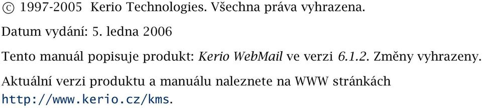 ledna 2006 Tento manuál popisuje produkt: Kerio WebMail ve