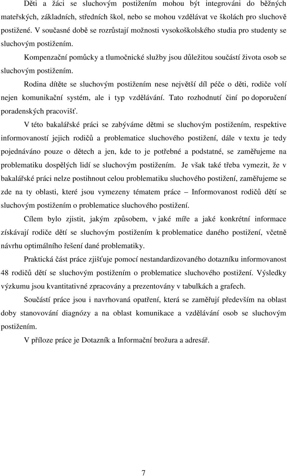 Kompenzační pomůcky a tlumočnické služby jsou důležitou součástí života osob se sluchovým postižením.