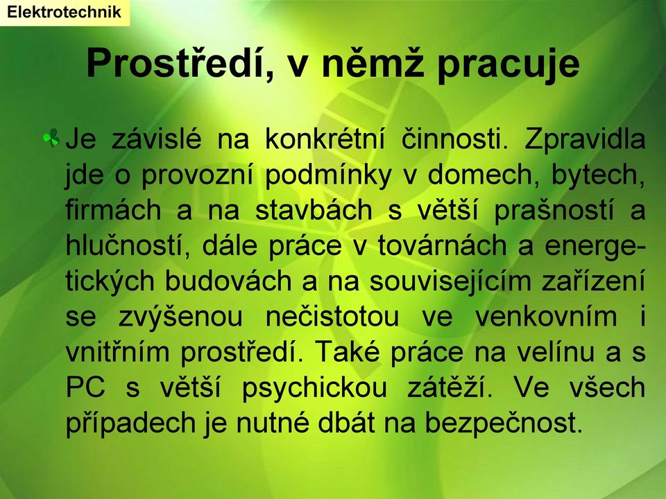 hlučností, dále práce v továrnách a energetických budovách a na souvisejícím zařízení se zvýšenou