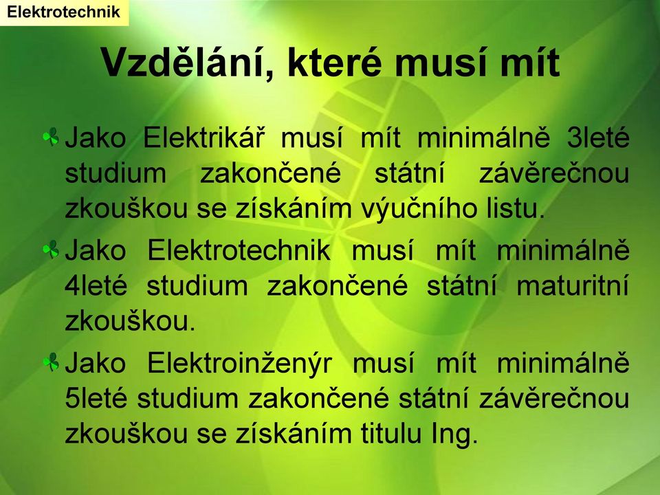 Jako Elektrotechnik musí mít minimálně 4leté studium zakončené státní maturitní