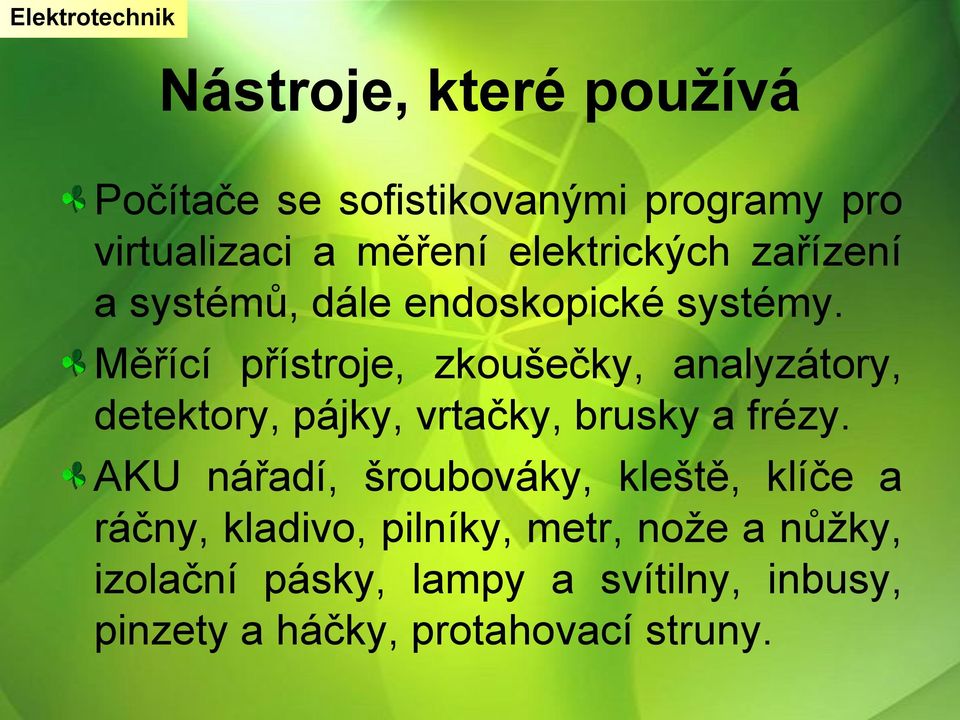 Měřící přístroje, zkoušečky, analyzátory, detektory, pájky, vrtačky, brusky a frézy.