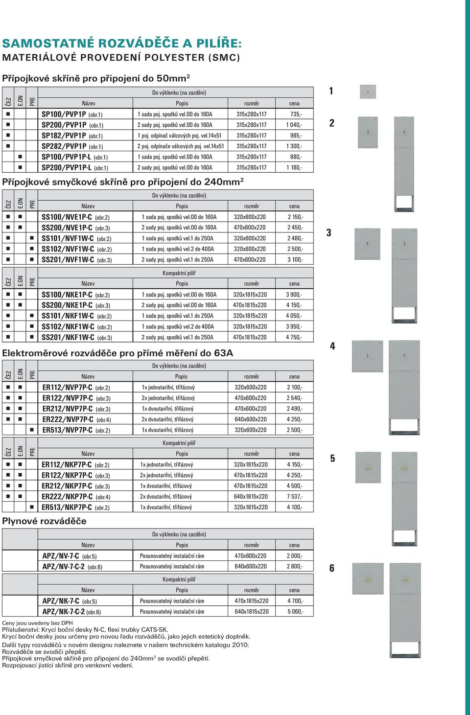 1) 2 poj. odpínače válcových poj. vel.14x51 315x280x117 1 300,- SP100/PVP1P-L (obr.1) 1 sada poj. spodků vel.