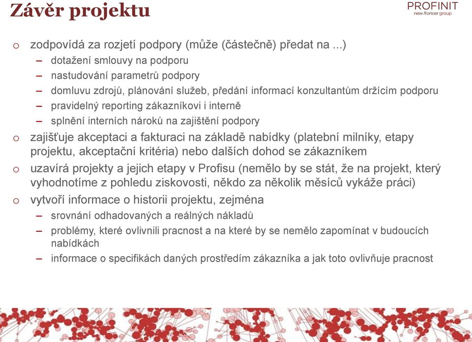 zajištění pdpry zajišťuje akceptaci a fakturaci na základě nabídky (platební milníky, etapy prjektu, akceptační kritéria) neb dalších dhd se zákazníkem uzavírá prjekty a jejich etapy v Prfisu (neměl