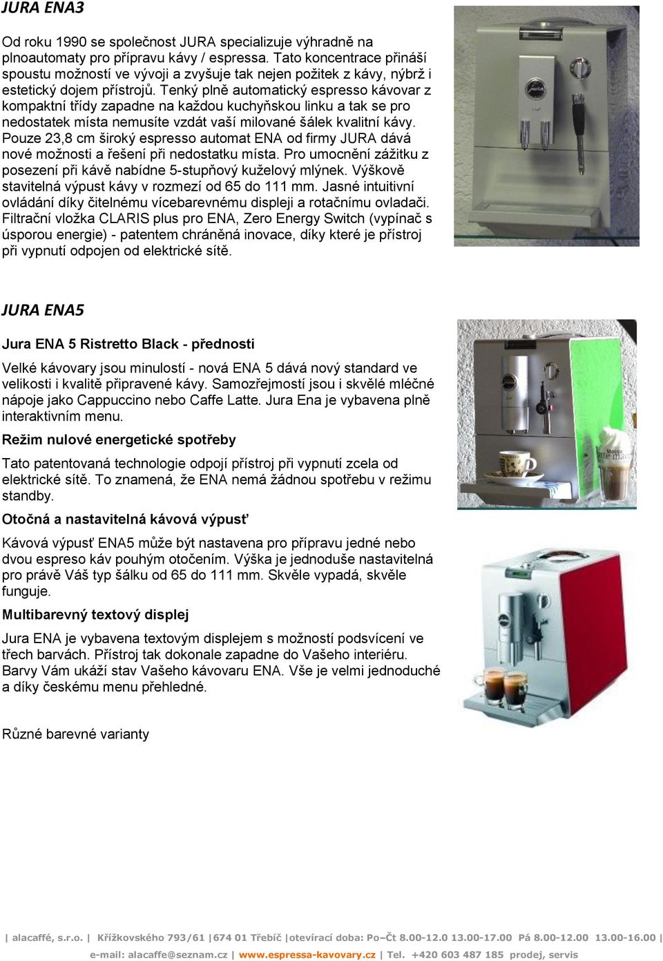Tenký plně automatický espresso kávovar z kompaktní třídy zapadne na každou kuchyňskou linku a tak se pro nedostatek místa nemusíte vzdát vaší milované šálek kvalitní kávy.